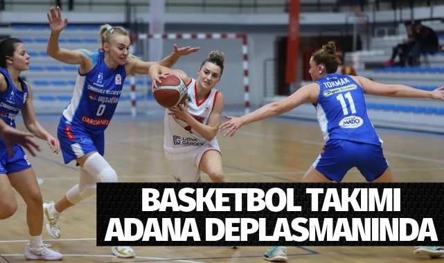 Lidya Garden City Turgutlu Belediyespor Kadın Basketbol Takımı Adana Deplasmanında