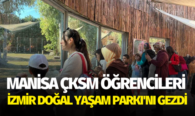 Manisa ÇKSM öğrencileri İzmir Doğal Yaşam Parkı'nı gezdi
