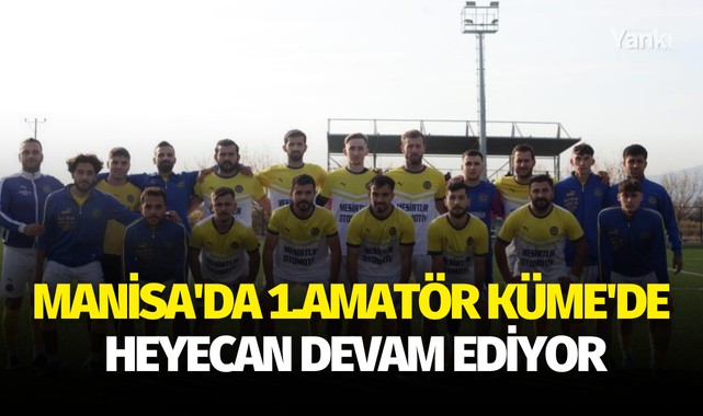 Manisa'da 1.Amatör Küme'de heyecan devam ediyor
