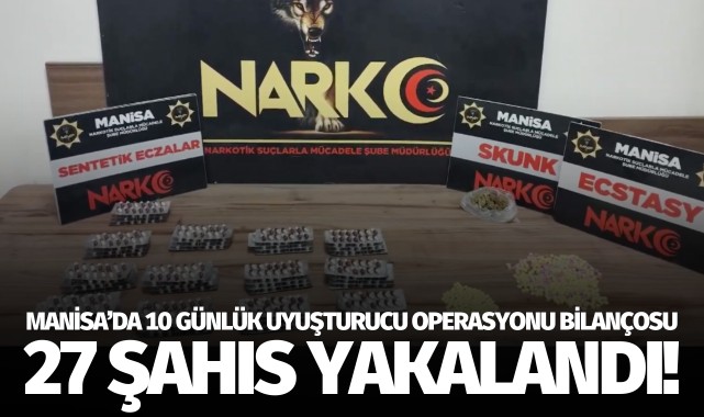 Manisa'da 10 günlük uyuşturucu operasyonu: 27 şahıs yakalandı!
