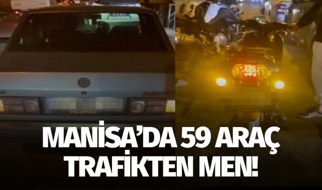 Manisa'da 59 araç trafikten men!