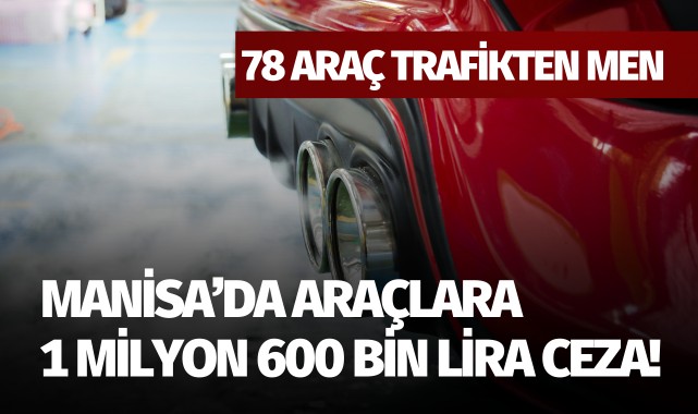 Manisa'da araçlara 1 milyon 600 bin lira ceza!