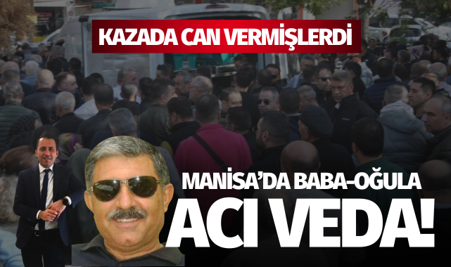 Manisa'da baba-oğula acı veda