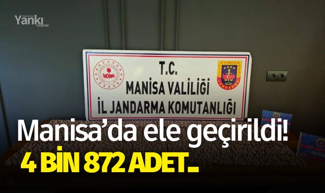 Manisa'da ele geçirildi! 4 bin 872 adet..