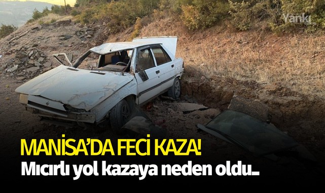 Manisa'da feci kaza! Mıcırlı yol kazaya neden oldu