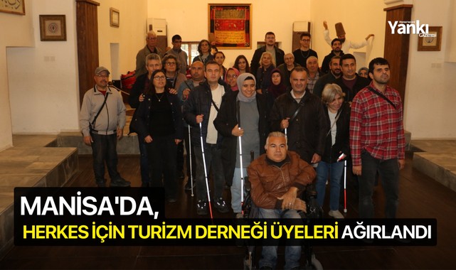 Manisa'da, Herkes İçin Turizm Derneği Üyeleri ağırlandı