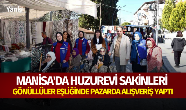 Manisa'da Huzurevi sakinleri gönüllüler eşliğinde pazarda alışveriş yaptı