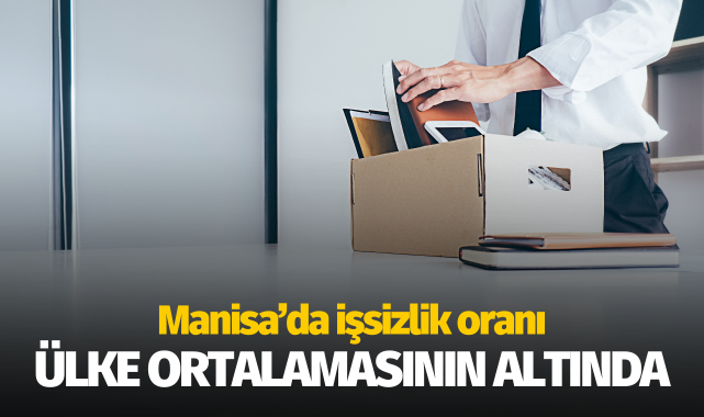 Manisa'da işsizlik oranı ülke ortalamasının altında