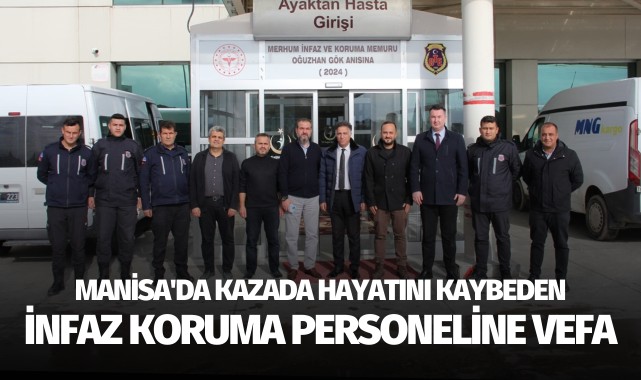 Manisa'da kazada hayatını kaybeden infaz koruma personeline vefa