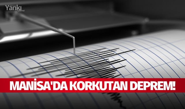 Manisa'da korkutan deprem!