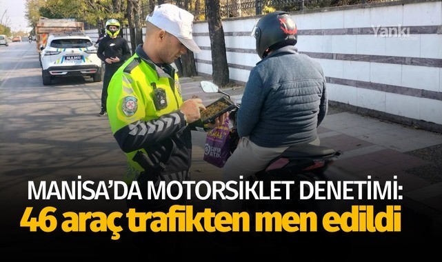 Manisa'da motosiklet denetimi: 46 araç trafikten men!