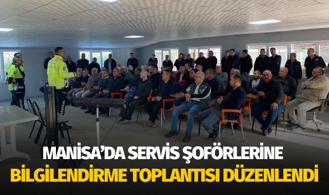 Manisa’da servis şoförlerine bilgilendirme toplantısı düzenlendi