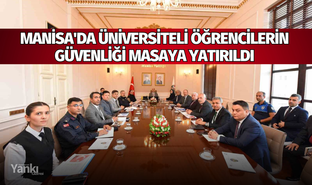 Manisa'da üniversiteli öğrencilerin güvenliği masaya yatırıldı
