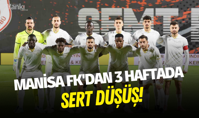 Manisa FK'dan 3 haftada sert düşüş!