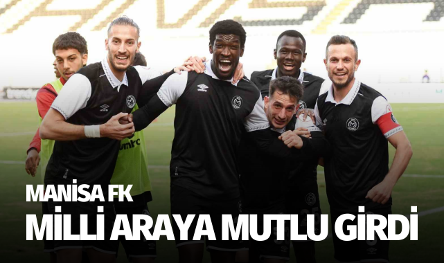 Manisa FK milli araya mutlu girdi