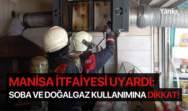 Manisa İtfaiyesi uyardı: Soba ve Doğalgaz kullanımına dikkat!
