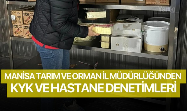Manisa Tarım ve Orman İl Müdürlüğünden KYK ve hastane denetimleri