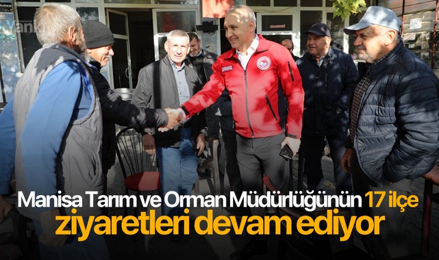 Manisa Tarım ve Orman Müdürlüğünün 17 ilçe ziyaretleri devam ediyor