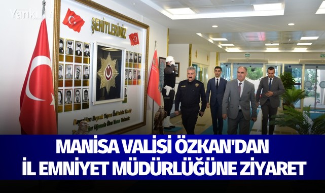 Manisa Valisi Özkan'dan İl Emniyet Müdürlüğüne ziyaret