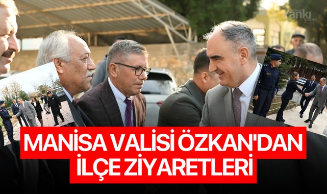 Manisa Valisi Özkan'dan İlçe Ziyaretleri