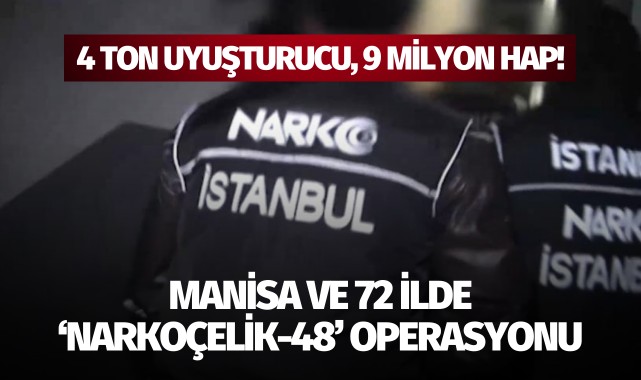 Manisa ve 72 ilde 'Narkoçelik-48' operasyonu!