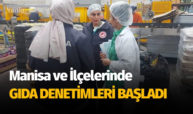 Manisa ve İlçelerinde gıda denetimleri başladı