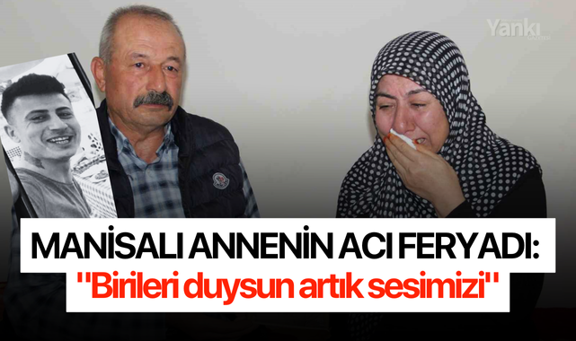 Manisalı annenin acı feryadı: "Birileri duysun artık sesimizi"
