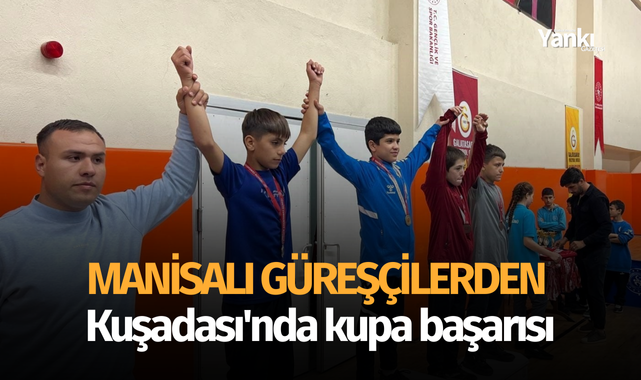 Manisalı güreşçilerden Kuşadası'nda kupa başarısı