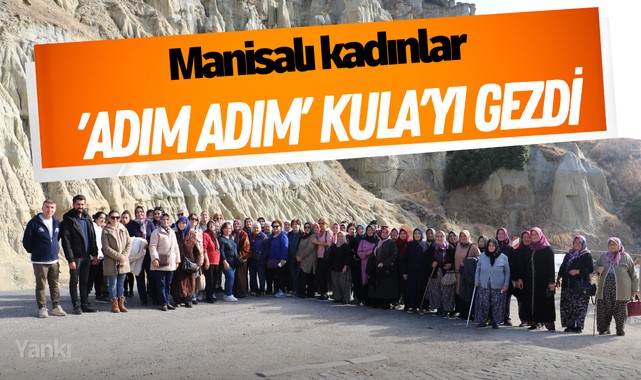 Manisalı kadınlar 'Adım Adım' Kula'yı gezdi