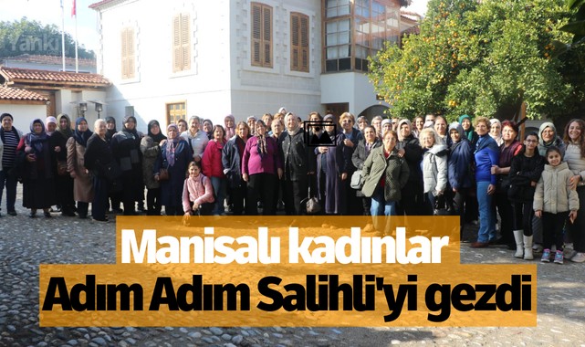 Manisalı kadınlar Adım Adım Salihli'yi gezdi