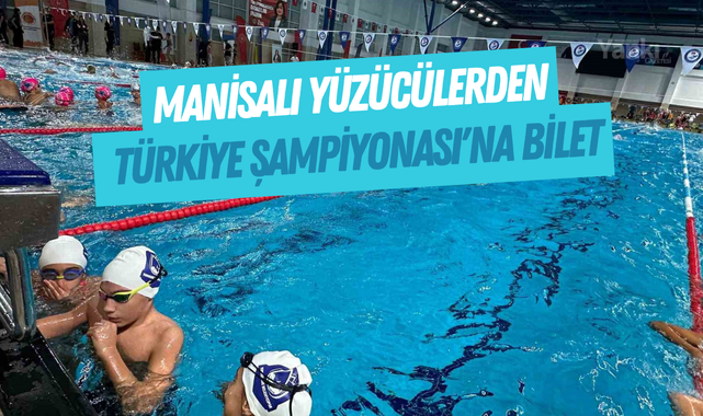 Manisalı yüzücülerden Türkiye Şampiyonası'na bilet
