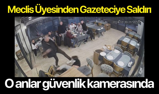 Meclis üyesi gazeteciyi böyle darp etti