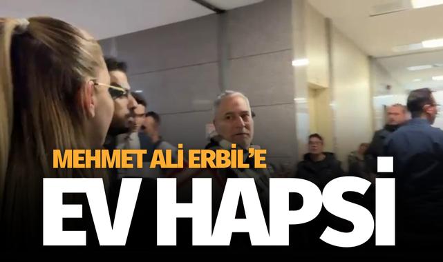 Mehmet Ali Erbil'e ev hapsi