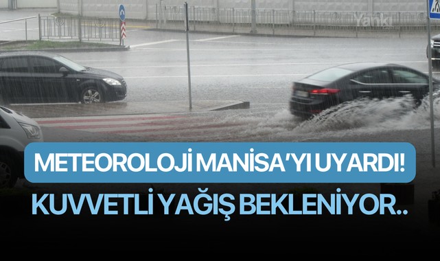 Meteoroloji Manisa'yı uyardı! Kuvvetli yağış bekleniyor..