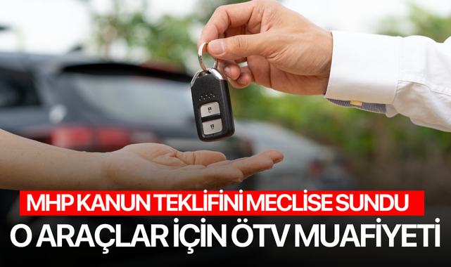 MHP'den o taşıtlar için ÖTV muafiyeti teklifi