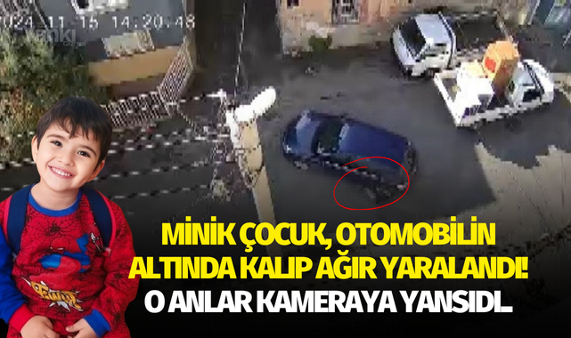 Minik çocuk, otomobilin altında kalıp ağır yaralandı! O anlar kameraya yansıdı..