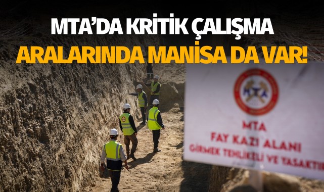 MTA'dan önemli çalışma: Araştırmada Manisa da var!