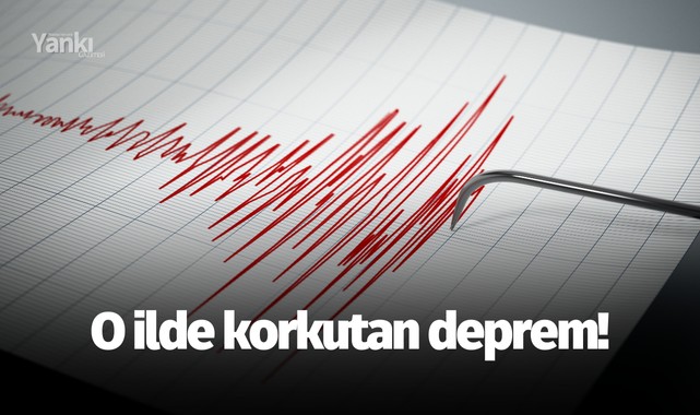 O ilde korkutan deprem!