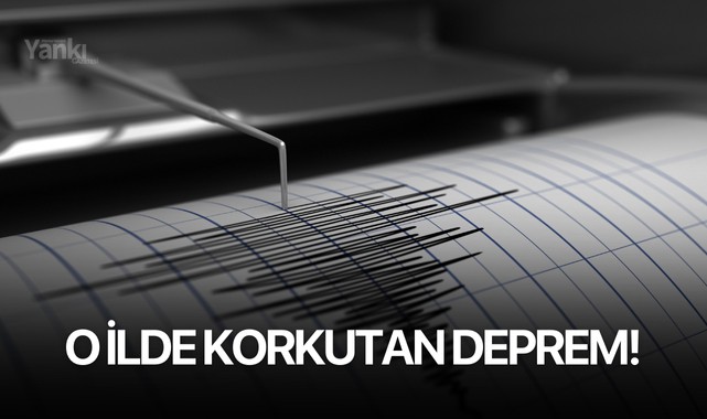 O ilde korkutan deprem!