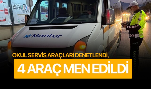 Okul servis araçları denetlendi, 4 araç men edildi
