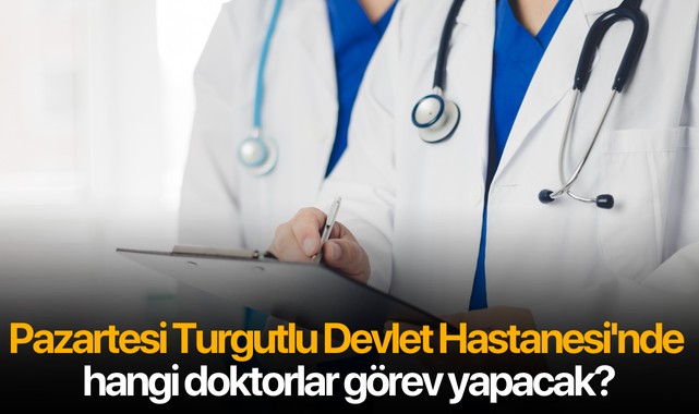 Pazartesi Turgutlu Devlet Hastanesi'nde hangi doktorlar görev yapacak?