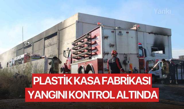 Plastik kasa fabrikası yangını kontrol altında