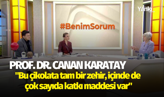 Prof. Dr. Canan Karatay: "Bu çikolata tam bir zehir, içinde de  çok sayıda katkı maddesi var"