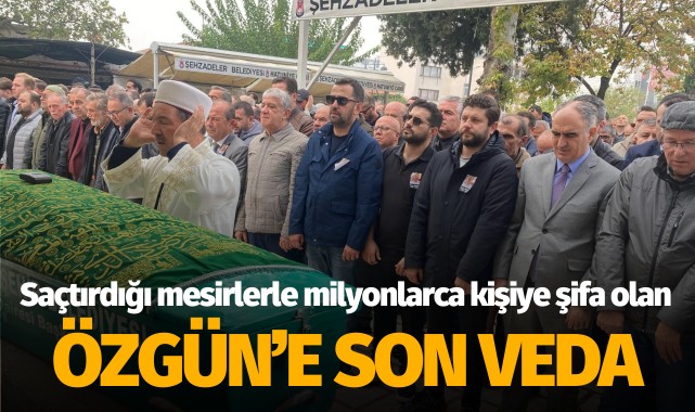 Saçtırdığı mesirlerle milyonlarca kişiye şifa olan Özgün’e son veda