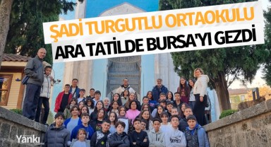 Şadi Turgutlu Ortaokulu Ara tatilde Bursa'yı gezdi