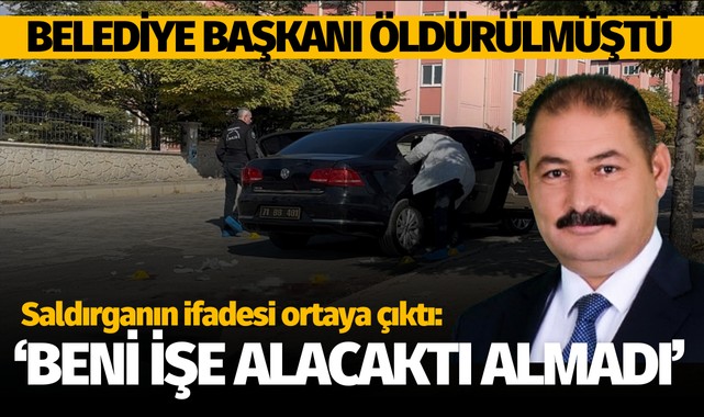 Saldırganın ifadesi: 'Beni işe alacaktı almadı'