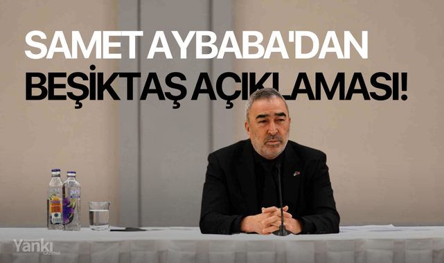 Samet Aybaba'dan Beşiktaş açıklaması!