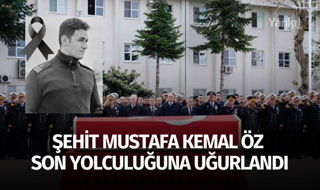 Şehit Mustafa Kemal Öz son yolculuğuna uğurlandı