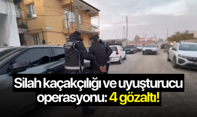 Silah kaçakçılığı ve uyuşturucu operasyonu: 4 gözaltı!
