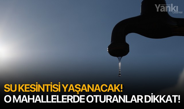 Su kesintisi yaşanacak! O mahallelerde oturanlar dikkat!